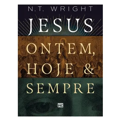 "Jesus: ontem, hoje e sempre" - "" ("Wright N. T.")(Paperback)