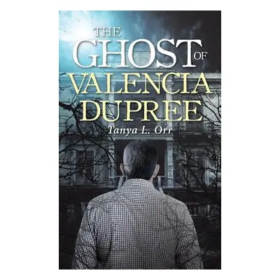 "The Ghost of Valencia Dupree" - "" ("Orr Tanya L.")(Pevná vazba)