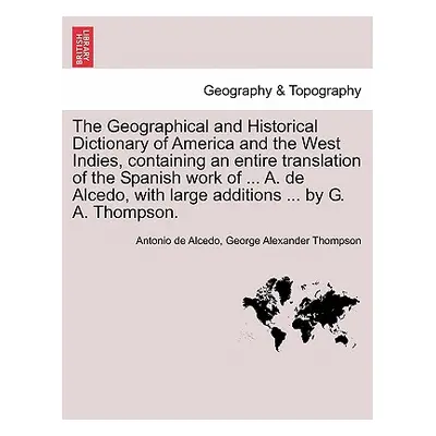 "The Geographical and Historical Dictionary of America and the West Indies, containing an entire