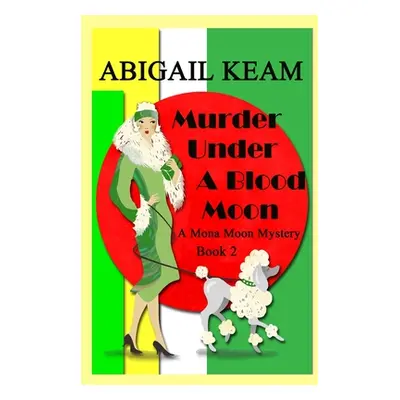 "Murder Under A Blood Moon: A 1930s Mona Moon Mystery Book 2" - "" ("Keam Abigail")(Paperback)