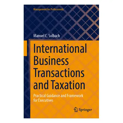 "International Business Transactions and Taxation: Practical Guidance and Framework for Executiv