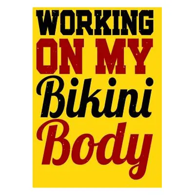 "Working On My Bikini Body: A log for your workout or weight loss journey" - "" ("Press Fit")(Pa