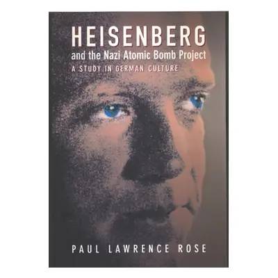 "Heisenberg and the Nazi Atomic Bomb Project: A Study in German Culture" - "" ("Rose Paul Lawren