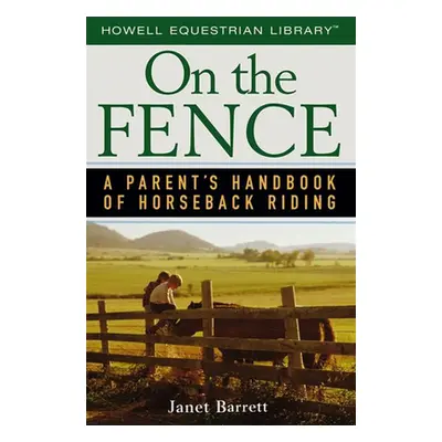 "On the Fence: A Parent's Handbook of Horseback Riding" - "" ("Barrett Janet")(Paperback)