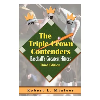 "The Triple Crown Contenders: Baseball's Greatest Hitters" - "" ("Minteer Robert L.")(Paperback)