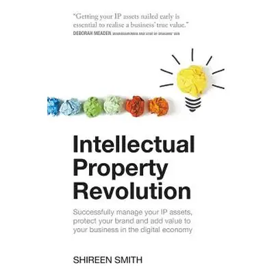 "Intellectual Property Revolution: Successfully Manage Your IP Assets, Protect Your Brand and Ad