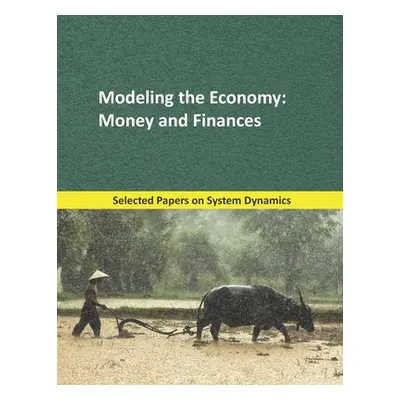 "Modeling the Economy: Money and Finances: Selected papers on System Dynamics. A book written by