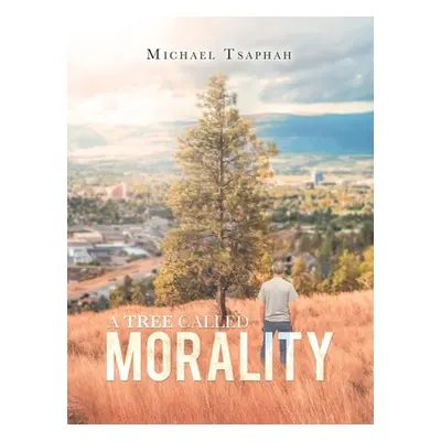 "A Tree Called Morality" - "" ("Tsaphah Michael")(Paperback)