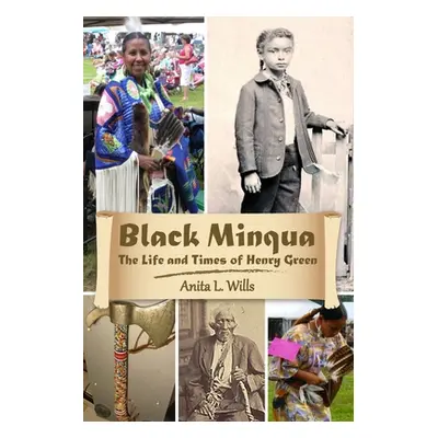 "Black Minqua The Life and Times of Henry Green" - "" ("Wills Anita")(Paperback)