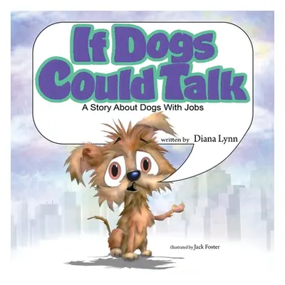 "If Dogs Could Talk: A Story about Dogs with Jobs" - "" ("Lynn Diana")(Paperback)