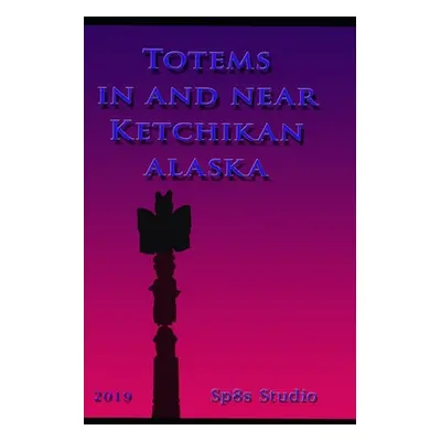 "Totems in and near Ketchikan Alaska" - "" ("Speights Steve")(Paperback)