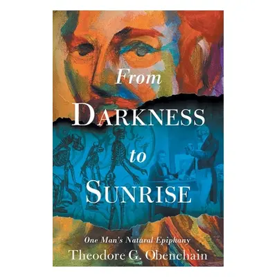 "From Darkness to Sunrise: One Man's Natural Epiphany" - "" ("Obenchain Theodore G.")(Paperback)