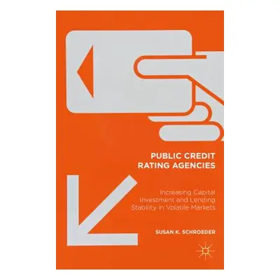 "Public Credit Rating Agencies: Increasing Capital Investment and Lending Stability in Volatile 