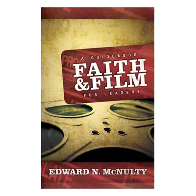 "Faith and Film: A Guidebook for Leaders" - "" ("McNulty Edward N.")(Paperback)