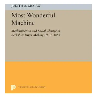 "Most Wonderful Machine: Mechanization and Social Change in Berkshire Paper Making, 1801-1885" -