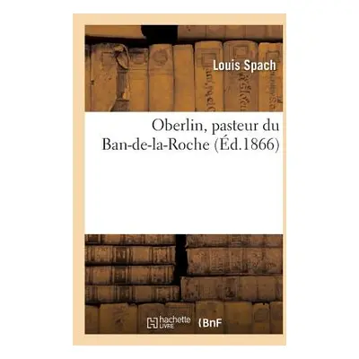 "Oberlin, Pasteur Du Ban-De-La-Roche" - "" ("Spach Louis")(Paperback)