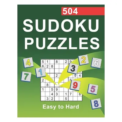 "504 Sudoku Puzzles Easy to Hard: Difficulty Easy, Medium, and Hard Sudoku Puzzle Books for Adul