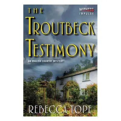 "The Troutbeck Testimony: An English Country Mystery" - "" ("Tope Rebecca")(Paperback)