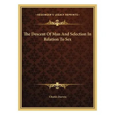 "The Descent Of Man And Selection In Relation To Sex" - "" ("Darwin Charles")(Pevná vazba)