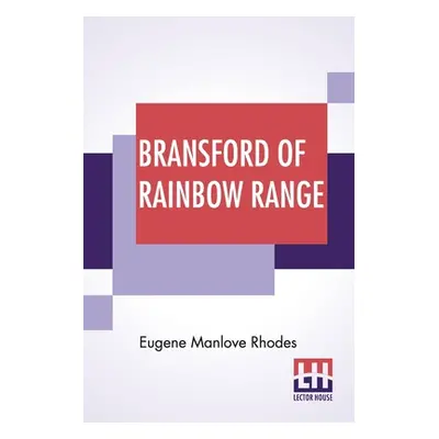 "Bransford Of Rainbow Range: Originally Published Under The Title Of Bransford Inarcadia Or, The