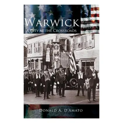 "Warwick: A City at the Crossroads" - "" ("D'Amato Donald a.")(Pevná vazba)