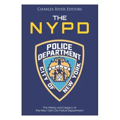 "The NYPD: The History and Legacy of the New York City Police Department" - "" ("Charles River")