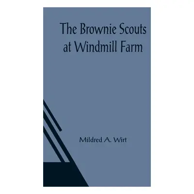 "The Brownie Scouts at Windmill Farm" - "" ("A. Wirt Mildred")(Paperback)