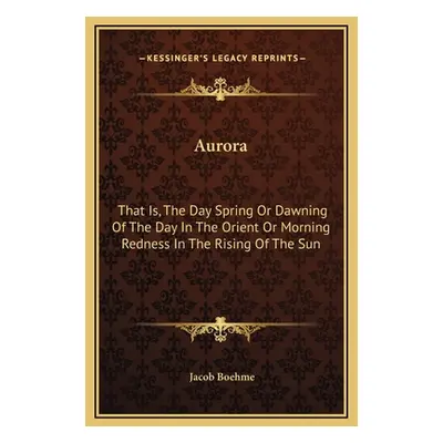 "Aurora: That Is, The Day Spring Or Dawning Of The Day In The Orient Or Morning Redness In The R