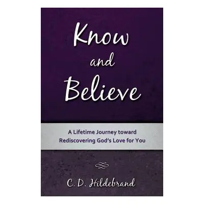 "Know and Believe" - "" ("Hildebrand C. D.")(Paperback)