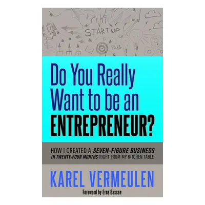 "Do You Really Want to Be an Entrepreneur?: How I Created a Seven-Figure Business in Twenty-Four