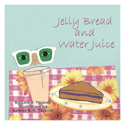 "Jelly Bread and Water Juice" - "" ("Tazewell Lora A.")(Paperback)