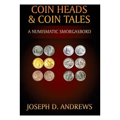 "Coin Heads & Coin Tales: A Numismatic Smorgasbord" - "" ("Andrews Joseph D.")(Paperback)