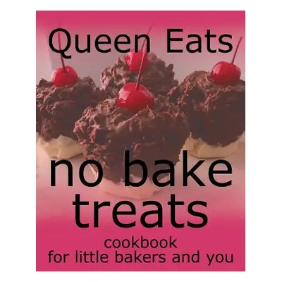 "No Bake Treats: Cookbook for Little Bakers and You" - "" ("Eats Queen")(Paperback)