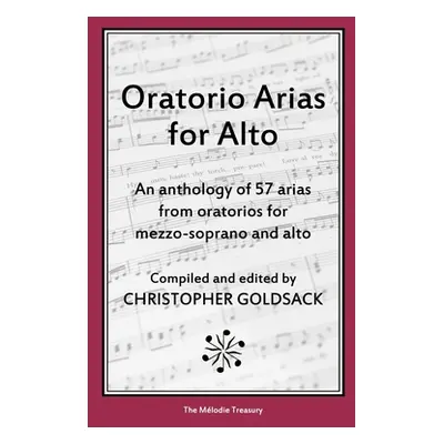 "Oratorio Arias for Alto: An anthology of 57 arias from oratorios for alto" - "" ("Goldsack Chri