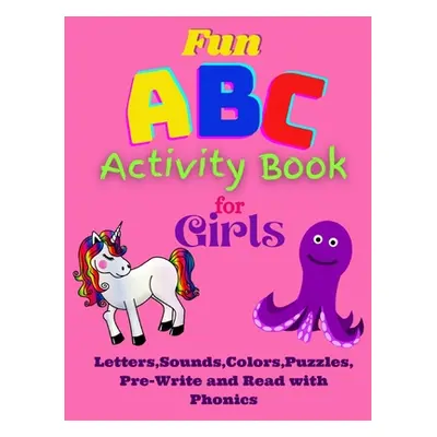 "Fun ABC Activity Book for Girls Letters, Sounds, Colors, Puzzles, Pre-Write and Read with Phoni