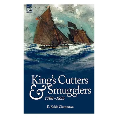 "King's Cutters and Smugglers: 1700-1855" - "" ("Chatterton E. Keble")(Pevná vazba)