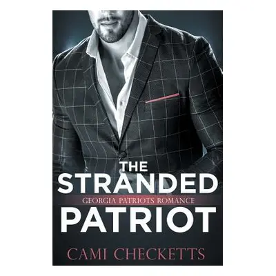 "The Stranded Patriot: Georgia Patriots Romance: Steele Family Romance" - "" ("Checketts Cami")(