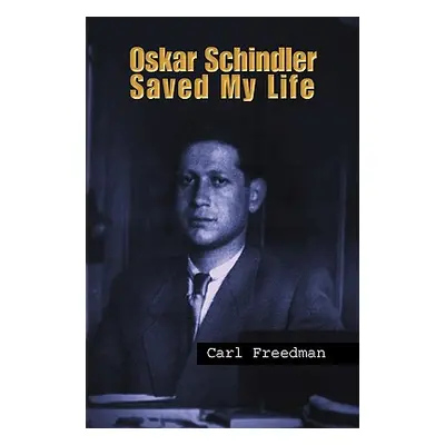 "Oskar Schindler Saved My Life" - "" ("Freedman Carl")(Paperback)