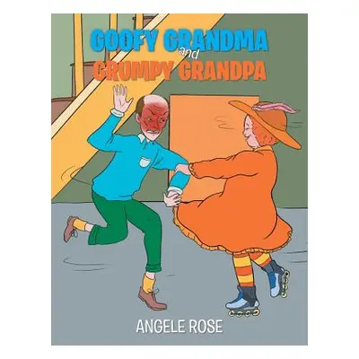 "Goofy Grandma and Grumpy Grandpa" - "" ("Rose Angele")(Paperback)