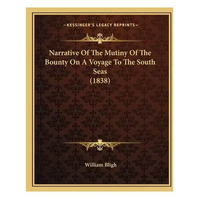 "Narrative Of The Mutiny Of The Bounty On A Voyage To The South Seas (1838)" - "" ("Bligh Willia