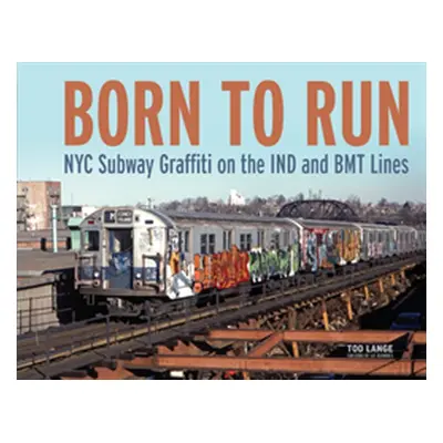 "Born to Run: NYC Subway Graffiti on the Ind and Bmt Lines" - "" ("Lange Tod")(Pevná vazba)