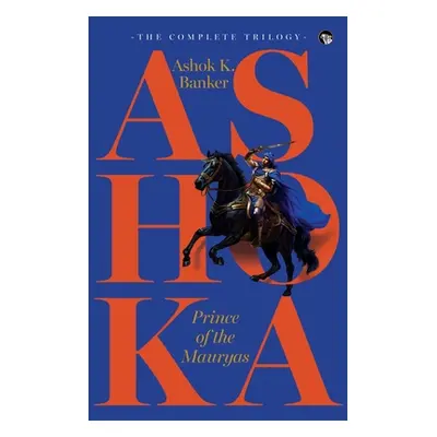 "Ashoka, Prince of the Mauryas the Complete Trilogy" - "" ("Banker Ashok K.")(Paperback)