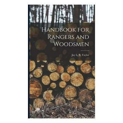 "Handbook for Rangers and Woodsmen" - "" ("Taylor Jay L. B. (Jay Laird Burgess)")(Pevná vazba)