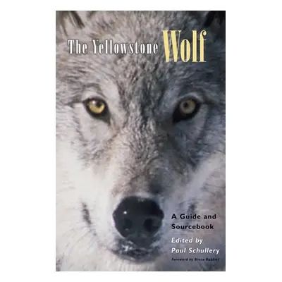 "The Yellowstone Wolf: A Guide and Sourcebook" - "" ("Schullery Paul")(Paperback)