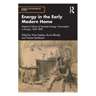 "Energy in the Early Modern Home: Material Cultures of Domestic Energy Consumption in Europe, 14