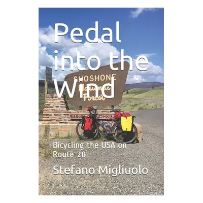 "Pedal into the Wind: Bicycling the USA on Route 20" - "" ("Migliuolo Stefano")(Paperback)