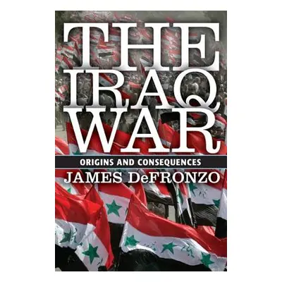 "The Iraq War: Origins and Consequences" - "" ("DeFronzo James")(Paperback)