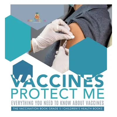 "Vaccines Protect Me Everything You Need to Know About Vaccines the Vaccination Book Grade 5 Chi