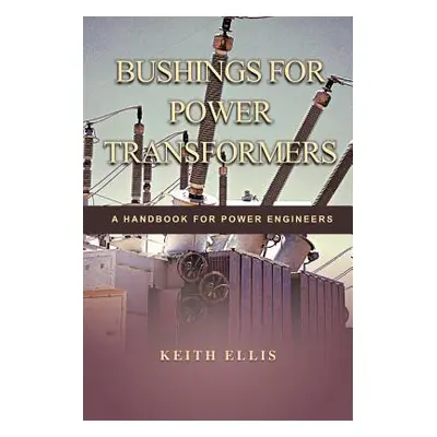 "Bushings for Power Transformers: A Handbook for Power Engineers" - "" ("Ellis Keith")(Paperback