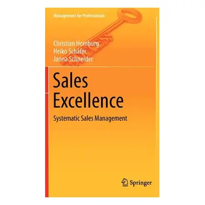 "Sales Excellence: Systematic Sales Management" - "" ("Homburg Christian")(Pevná vazba)